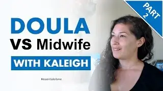 Best Doula VS Midwife Overview - Kaleigh Mancha Interview (Part 2)