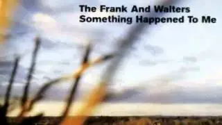 The Frank & Walters - Something Happened To Me