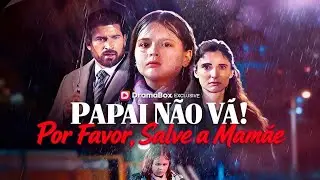 Papai N&atilde;o V&aacute;! Por Favor, Salve a Mam&atilde;e#drama