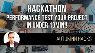 Hackathon - Performance Test Your Project in Under 10Min!!