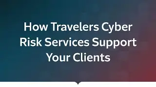 How Travelers Cyber Risk Services Support Your Clients