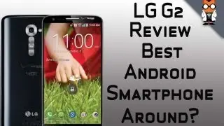LG G2 Review - Best Android Smartphone on the Market?