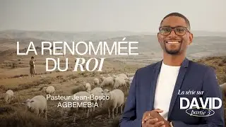 La renommée du roi (Série David 3/4) | Pst Jean-Bosco Agbemebia