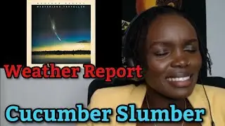 African Girl First Time Hearing Weather Report - Cucumber Slumber