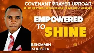 Covenant Night Prayer Uproar || Empowered to Shine || Benjamin Suulola & Dare Precepts