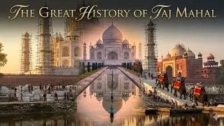 Building a Wonder: The Complete History of the Taj Mahal