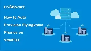 How to Auto Provision Flyingvoice Phones on VitalPBX
