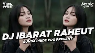 DJ IBARAT RAHEUT [ BOOTLEG ] MOLAN RMX!! SUNDA PRIDE PRO PRESENT