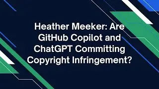 Heather Meeker: Generative AI, Open Source License Compliance, and Copyright Law