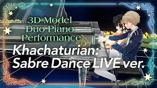 【3D LIVE ver.】ハチャトゥリアン「剣の舞」｜Khachaturian：Sabre Dance【連弾：八十八カノン・潤音ノクト】