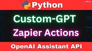 OpenAI Custom GPT API | Custom GPT Zapier | GPT API Python