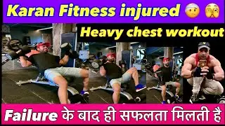 Karan Fitness injured 🤕 Heavy Chest Workout Day 💪Never Give Up@Karanfullinformation