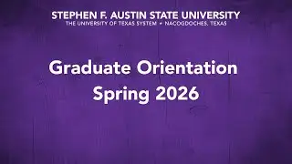 Stephen F. Austin State University Graduate Orientation Spring 2026