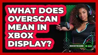 What Does Overscan Mean In Xbox Display?