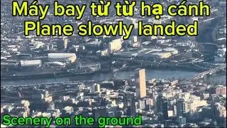 The plane slowly landed at Portland airport. Let’s watch the scenery on the ground 