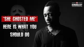 &ldquo;She Ghosted Me&rdquo; Here Is What You Should Do!