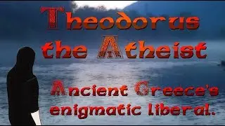 Theodorus the Atheist - Ancient Greece's Enigmatic Liberal (300BCE)