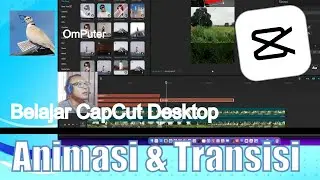 Cara menambahkan efek transisi dan animasi di CapCut Desktop saat edit video | OmPuter