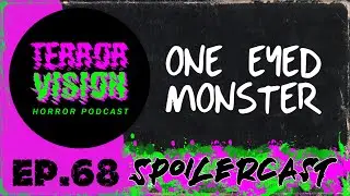 TerrorVision Horror Podcast Ep.68 One Eyed Monster (2008) SPOILERCAST