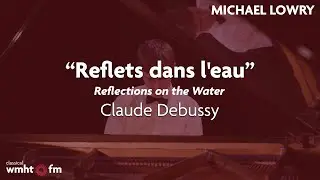 Michael Lowry Performs Debussy's Reflets dans l'eau