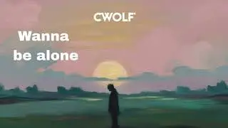 Wanna be alone -Cwolf