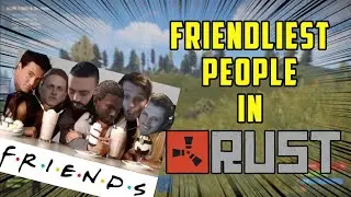 Making FRIENDS with the NICEST Rust players