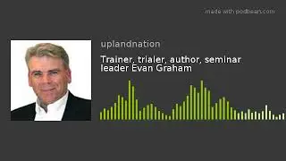 Trainer, trialer, author, seminar leader Evan Graham