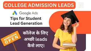 Student Admission Lead Generation Strategy for Colleges with Google Ads | Boost Enrollments in 2025