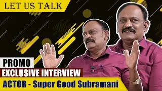 LET US TALK -  EXCLUSIVE INTERVIEW- DIRECTOR & ACTOR SUPERGOOD SUBRAMANI -PROMO