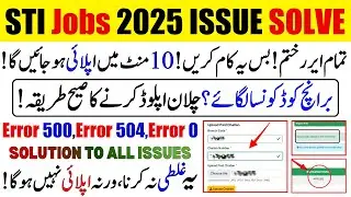 STI Jobs 2025 Apply Issue: STI Job Pay Challan & Upload on Portal | Error 500, Error 504 & Error 0
