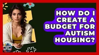 How Do I Create A Budget For Autism Housing? - Answers About Autism