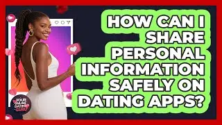 How Can I Share Personal Information Safely On Dating Apps? - Your Online Dating Guru