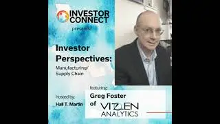 Investor Perspectives on Manufacturing/Supply Chain Featuring Gregory Foster of Vizen Analytics