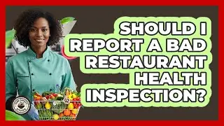 Should I Report a Bad Restaurant Health Inspection?
