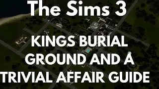 The Sims 3 Kings Burial Ground And A Trivial Affair Guide