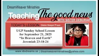 UGP Sunday School Lesson for September 21, 2025:  “In Heaven and Earth” - Jeremiah 23:18-24