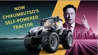 Maxwell&rsquo;s Self-Powered Tractor Revolutionizes Farming in Africa