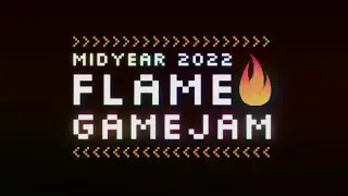 Midyear Flame Game Jam 2022 - Closing