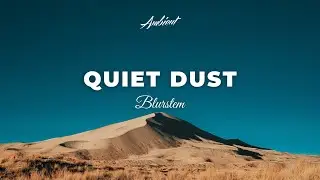 Blurstem - Quiet Dust [atmospheric ambient meditation]