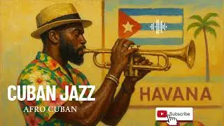 🎺Afro Cuban Jazz Instrumental |🎵 Son Cubano Vibes Havana