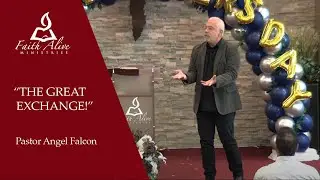 &ldquo;The Great Exchange!&rdquo; | Pastor Angel Falcon