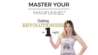 Master Your Manfunnel to REVOLUTIONIZE your dating life