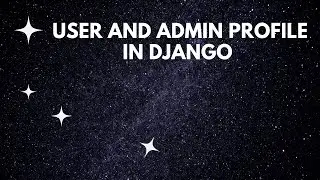 USER AND ADMIN PROFILE IN DJANGO