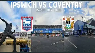 Ipswich Town Vs Coventry City | Match Day Vlogs | Coventry CRUMBLE