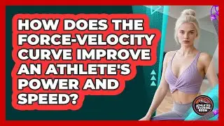 How Does The Force-velocity Curve Improve An Athlete's Power And Speed? - Athletes Training Room