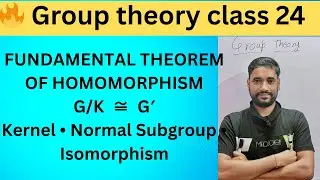 Class 24 | Fundamental Theorem of Homomorphism | Group Theory | G/K &cong; G' | Normal Subgroup 