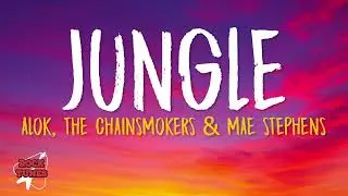Alok, The Chainsmokers & Mae Stephens - Jungle (Lyrics)