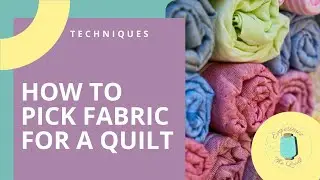 How to Pick Coordinating Fabric for a Quilt
