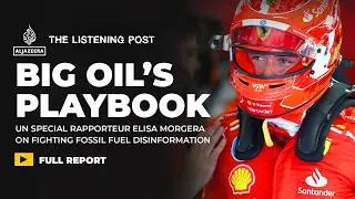 Big Oil and &lsquo;the playbook of climate obstruction&rsquo; | The Listening Post