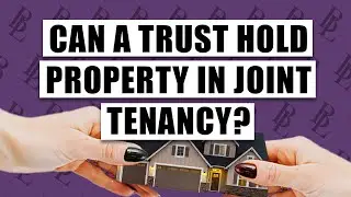 Can a Trust Hold Property in Joint Tenancy? | Bethel Law